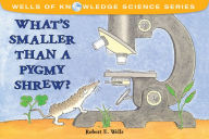 Title: What's Smaller Than a Pygmy Shrew?, Author: Robert E. Wells