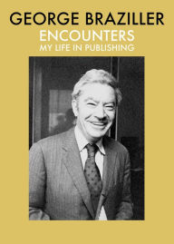 Title: Encounters: My Life in Publishing, Author: George Braziller
