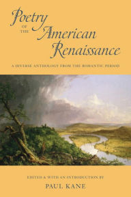 Title: Poetry of the American Renaissance: A Diverse Anthology from the Romantic Period, Author: Paul Kane