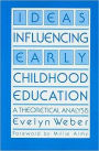 Ideas Influencing Early Childhood Education: A Theoretical Analysis / Edition 1