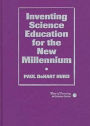 Inventing Science Education for the New Millennium