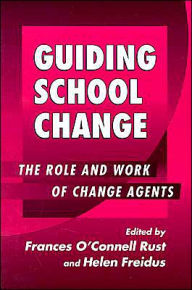 Guiding School Change: The Role and Work of Change Agents / Edition 1
