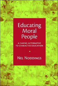 Educating Moral People: A Caring Alternative to Character Education / Edition 1
