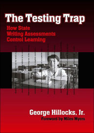 Title: The Testing Trap: How State Writing Assessments Control Learning / Edition 1, Author: George Hillocks