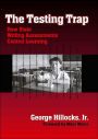 The Testing Trap: How State Writing Assessments Control Learning / Edition 1