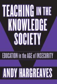 Teaching in the Knowledge Society: Education in the Age of Insecurity / Edition 1
