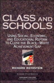 Class and Schools: Using Social, Economic, and Educational Reform to Close the Black-White Achievement Gap / Edition 1