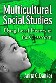 Multicultural Social Studies: Using Local History in the Classroom / Edition 1