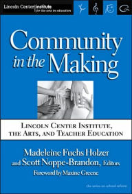 Community in the Making: Lincoln Center Institute, the Arts, and Teacher Education
