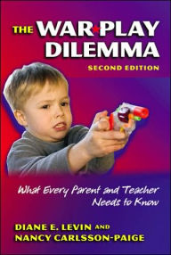 Title: The War Play Dilemma: What Every Parent and Teacher Needs to Know / Edition 2, Author: Diane E. Levin