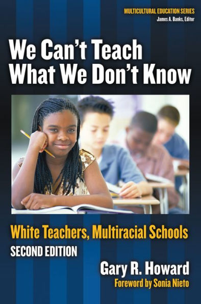 We Can't Teach What We Don't Know: White Teachers, Multicultural Schools, Revised / Edition 2