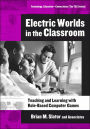 Electric Worlds in the Classroom: Teaching and Learning with Role-Based Computer Games