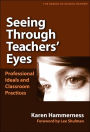 Seeing Through Teachers' Eyes: Professional Ideals and Classroom Practices / Edition 1