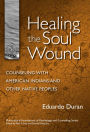 Healing the Soul Wound: Counseling with American Indians and Other Native People / Edition 1