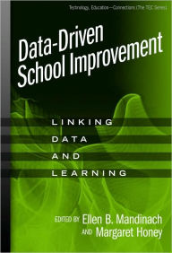 Title: Data-Driven School Improvement: Linking Data and Learning / Edition 1, Author: Ellen B. Mandinach