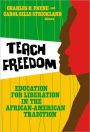 Teach Freedom: Education for Liberation in the African-American Tradition / Edition 1