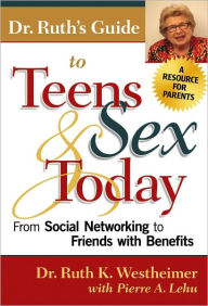 Dr. Ruth's Guide to Teens and Sex Today: From Social Networking to Friends with Benefits