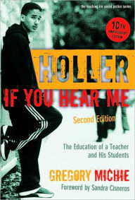 Title: Holler If You Hear Me: The Education of a Teacher and His Students / Edition 2, Author: Gregory Michie