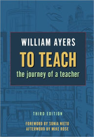 Title: To Teach: The Journey of a Teacher / Edition 3, Author: William Ayers