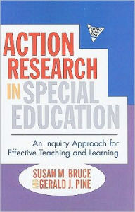 Title: Action Research in Special Education: An Inquiry Approach for Effective Teaching and Learning, Author: Susan Bruce