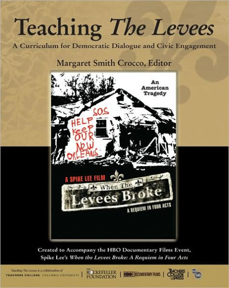 Teaching the Levees: A Curriculum for Democratic Dialogue and Civic Engagement to Accompany the HBO Documentary Film Event, Spike Lee's When the Levees Broke: A Requiem in Four Acts / Edition 1