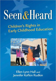 Title: Seen and Heard: Children's Rights in Early Childhood Education, Author: Ellen Lynn Hall