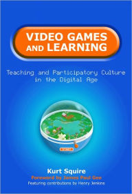 Title: Video Games and Learning: Teaching and Participatory Culture in the Digital Age, Author: Kurt Squire