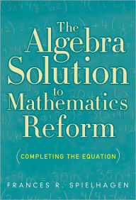 The Algebra Solution to Mathematics Reform: Completing the Equation