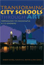 Transforming City Schools Through Art: Approaches to Meaningful K-12 Learning