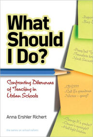 What Shall I Do? Confronting Dilemmas of Teaching in Urban Schools