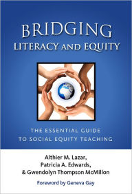Title: Bridging Literacy and Equity: The Essential Guide to Social Equity Teaching, Author: Althier M. Lazar