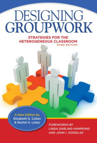 Title: Designing Groupwork: Strategies for the Heterogeneous Classroom / Edition 3, Author: Elizabeth G. Cohen