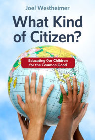 Title: What Kind of Citizen? Educating Our Children for the Common Good, Author: Joel Westheimer
