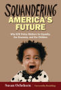 Squandering America's Future: Why ECE Policy Matters for Equality, Our Economy, and Our Children
