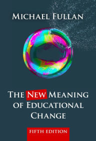 Title: The New Meaning of Educational Change / Edition 5, Author: Michael Fullan