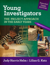 Title: Young Investigators: The Project Approach in the Early Years / Edition 3, Author: Judy Harris Helm