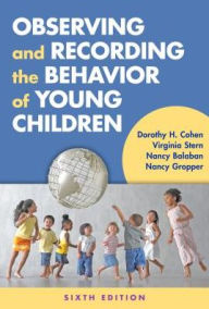 Title: Observing and Recording the Behavior of Young Children / Edition 6, Author: Dorothy H. Cohen