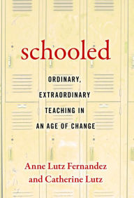 Title: Schooled-Ordinary, Extraordinary Teaching in an Age of Change, Author: Anne Lutz Fernandez-Carol