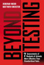 Beyond Testing: Seven Assessments of Students and Schools More Effective Than Standardized Tests