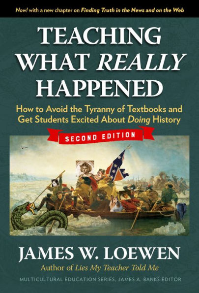 Teaching What Really Happened: How to Avoid the Tyranny of Textbooks and Get Students Excited About Doing History / Edition 2