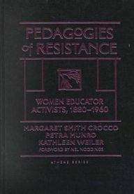 Pedagogies of Resistance: Women Educator Activists, 1880-1960 / Edition 1