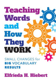 Ebooks free download audio book Teaching Words and How They Work: Small Changes for Big Vocabulary Results (English literature) by Elfrieda H. Hiebert 9780807763179