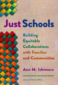 Title: Just Schools: Building Equitable Collaborations with Families and Communities, Author: Ann M. Ishimaru