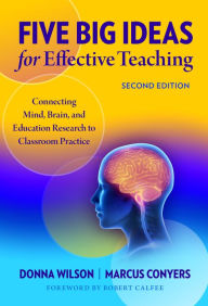 Title: Five Big Ideas for Effective Teaching: Connecting Mind, Brain, and Education Research to Classroom Practice, Author: Donna Wilson