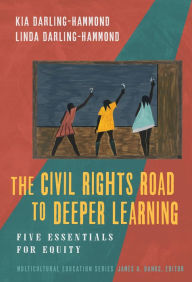 Title: The Civil Rights Road to Deeper Learning: Five Essentials for Equity, Author: Kia Darling-Hammond