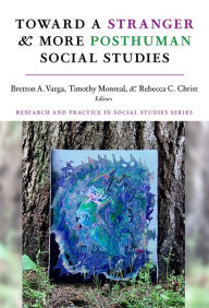 Title: Toward a Stranger and More Posthuman Social Studies, Author: Bretton A. Varga