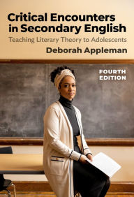 Title: Critical Encounters in Secondary English: Teaching Literary Theory to Adolescents, Author: Deborah Appleman