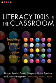 Title: Literacy Tools in the Classroom: Teaching Through Critical Inquiry, Grades 5-12, Author: Richard Beach