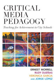 Title: Critical Media Pedagogy: Teaching for Achievement in City Schools, Author: Ernest Morrell