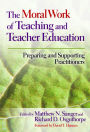 The Moral Work of Teaching and Teacher Education: Preparing and Supporting Practitioners
